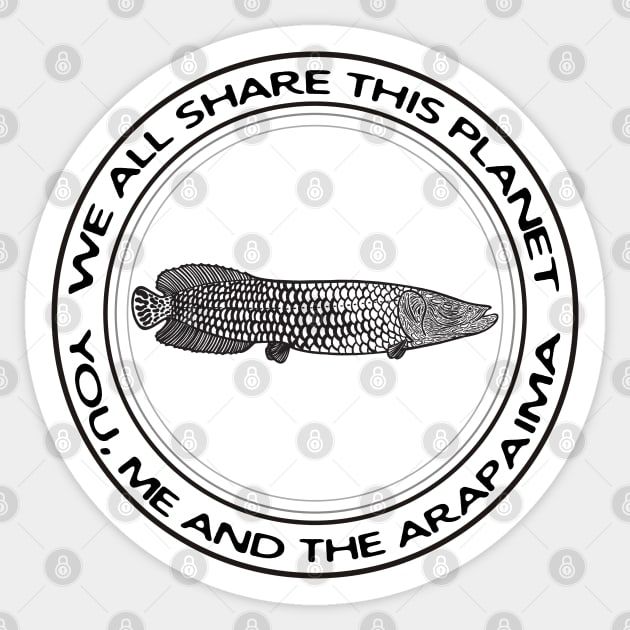 Arapaima - We All Share This Planet - on light colors Sticker by Green Paladin